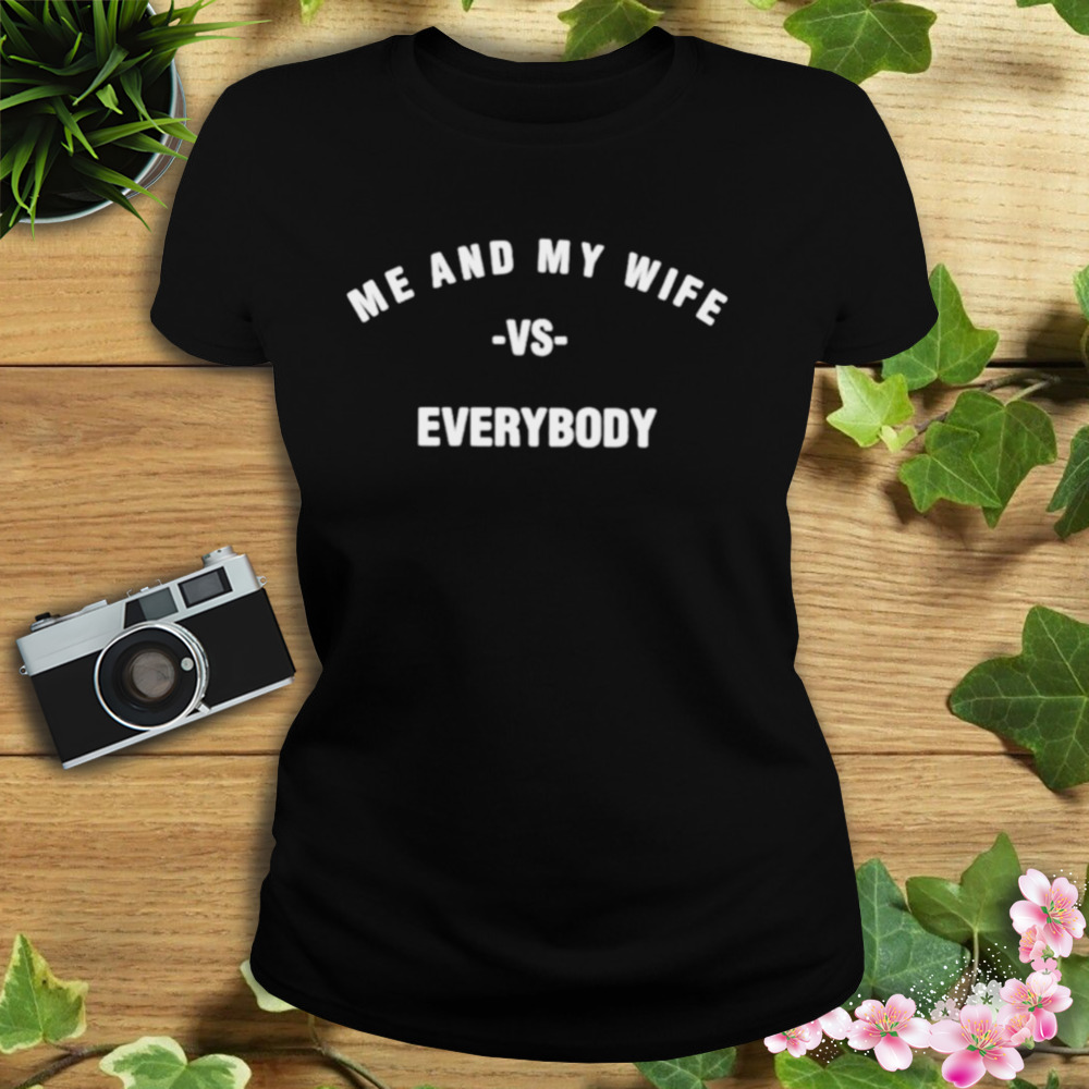me and my wife vs everybody shirt 2 Women's tshirt