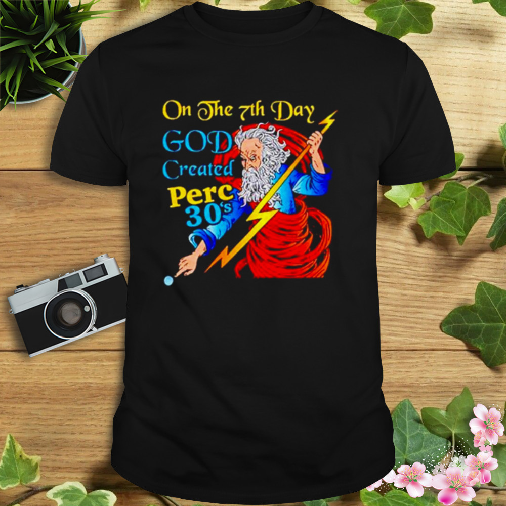 on the 7th day god created perc 30’s shirt 1 Unisex tshirt
