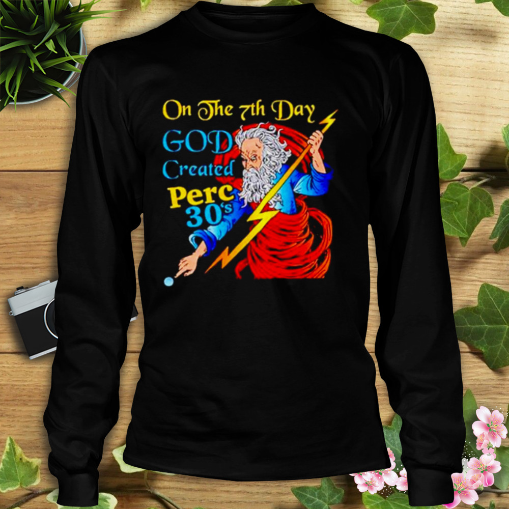 on the 7th day god created perc 30’s shirt 3 Longsleeve tshirt