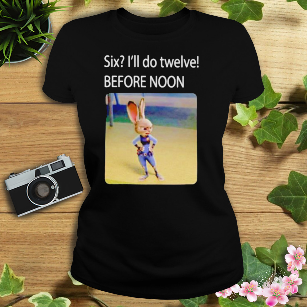 six I’ll do twelve before noon shirt 2 Women's tshirt
