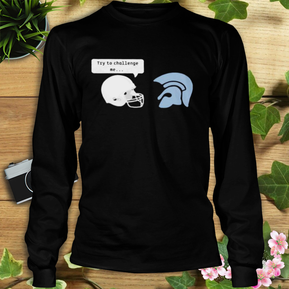 try to challenge me shirt 3 Longsleeve tshirt