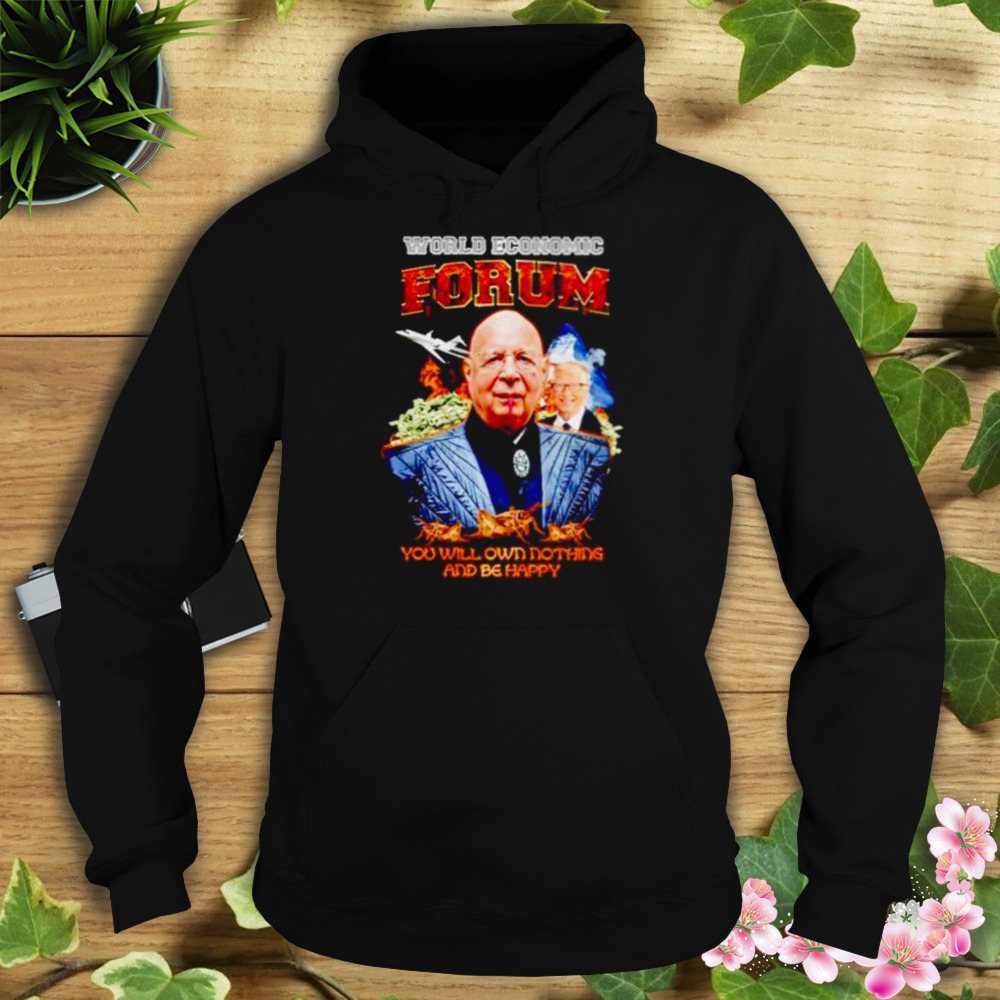 world economic forum you will own nothing and be happy shirt 4 Hoodie tshirt