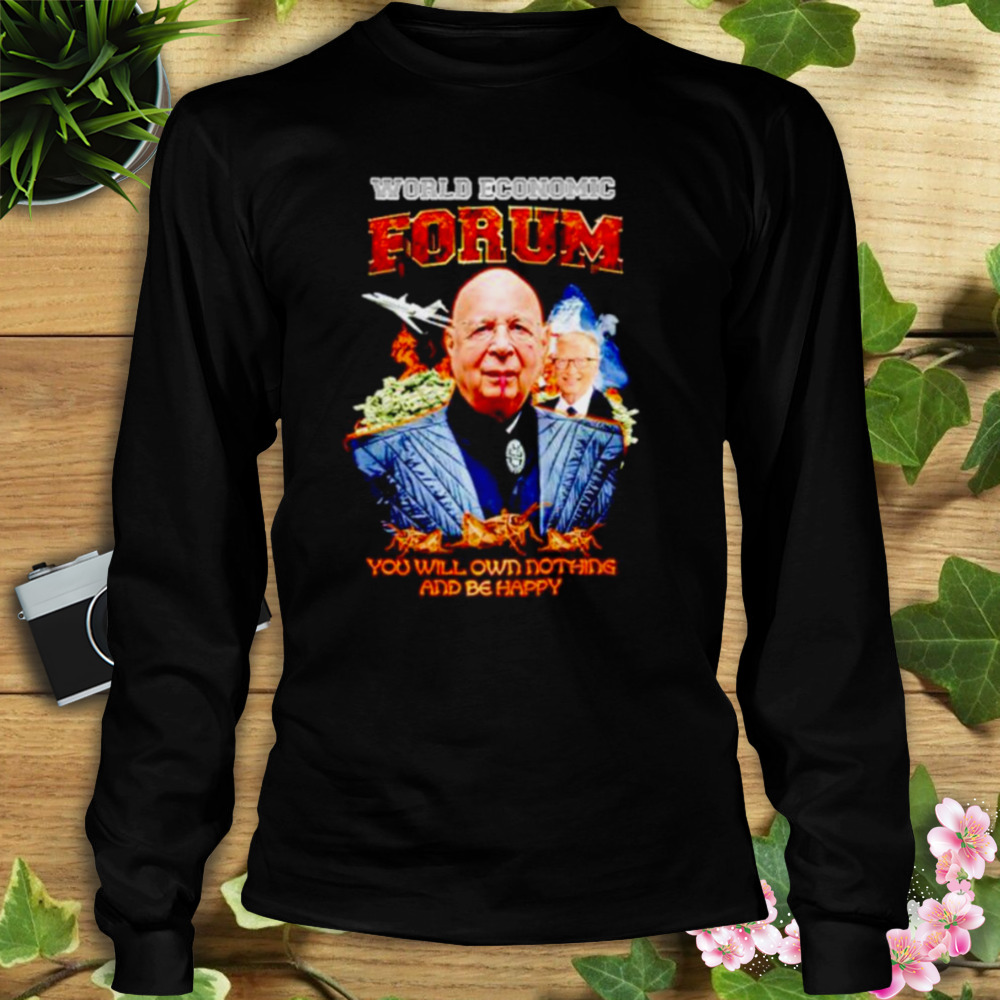world economic forum you will own nothing and be happy shirt 3 Longsleeve tshirt