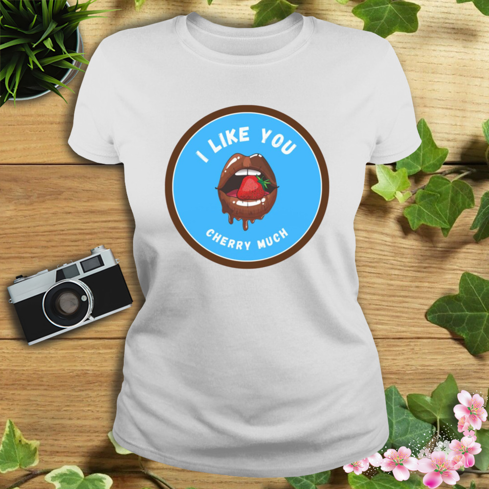I Like You Cherry Much Buckcherry shirt 2 Women's shirt