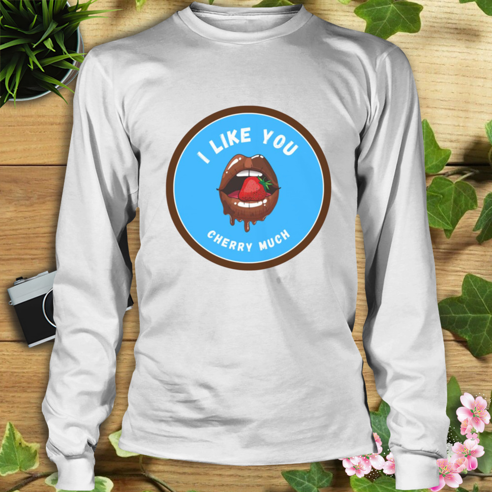 I Like You Cherry Much Buckcherry shirt 3 Longsleeve shirt