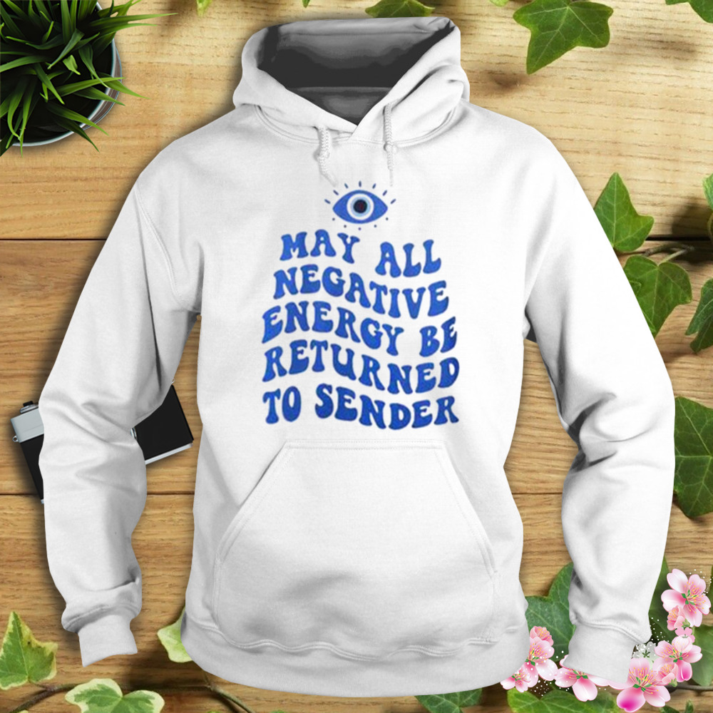Mahy All Negative Energy Be Returned To Sender T-Shirt 4 Hoodie shirt