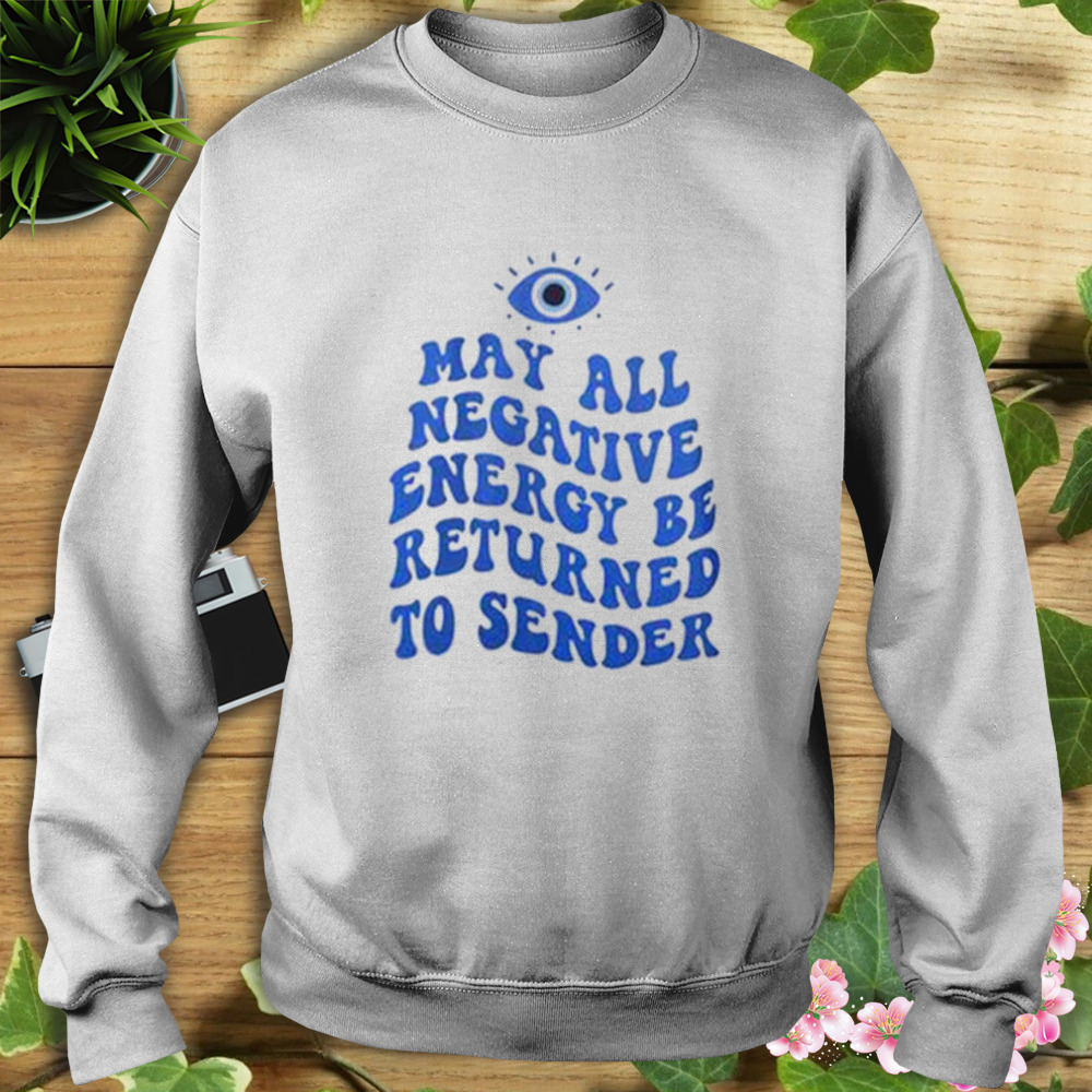Mahy All Negative Energy Be Returned To Sender T-Shirt 5 Sweat shirt