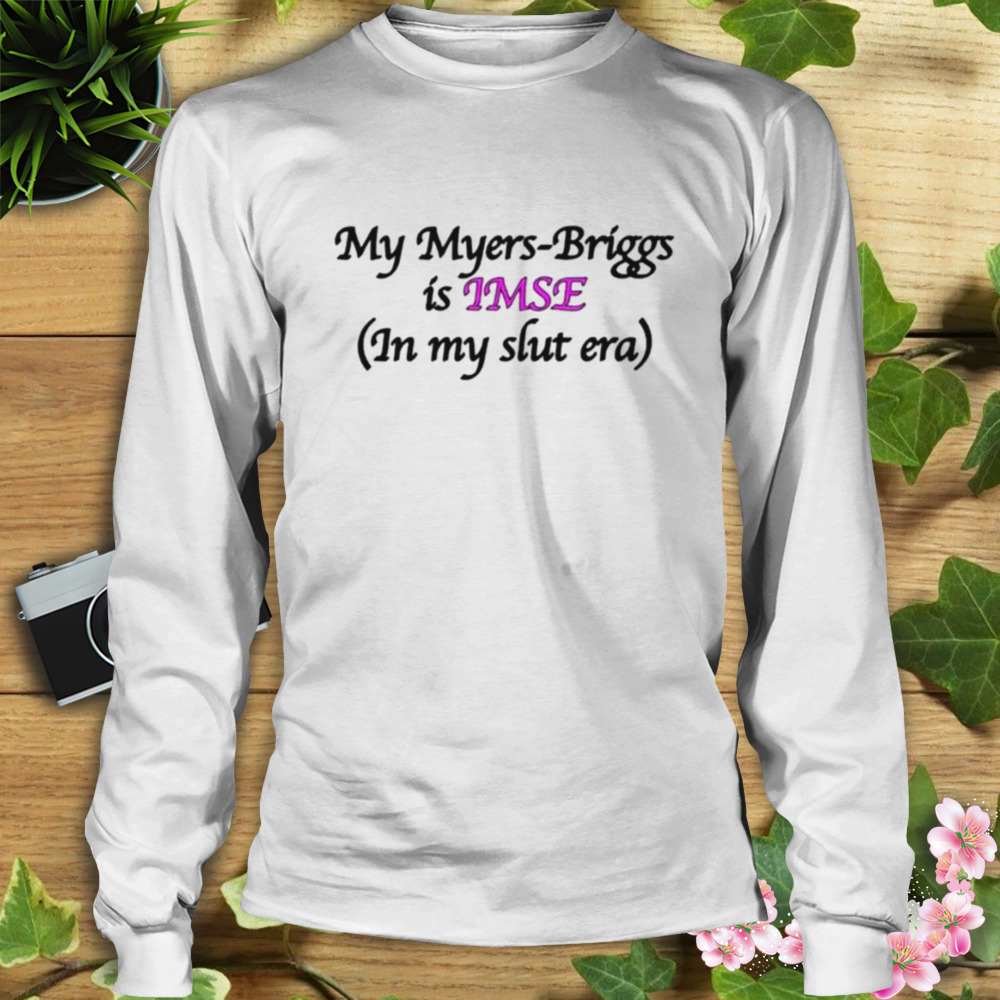 My Myers-Briggs is IMSE in my slut era shirt 3 Longsleeve shirt