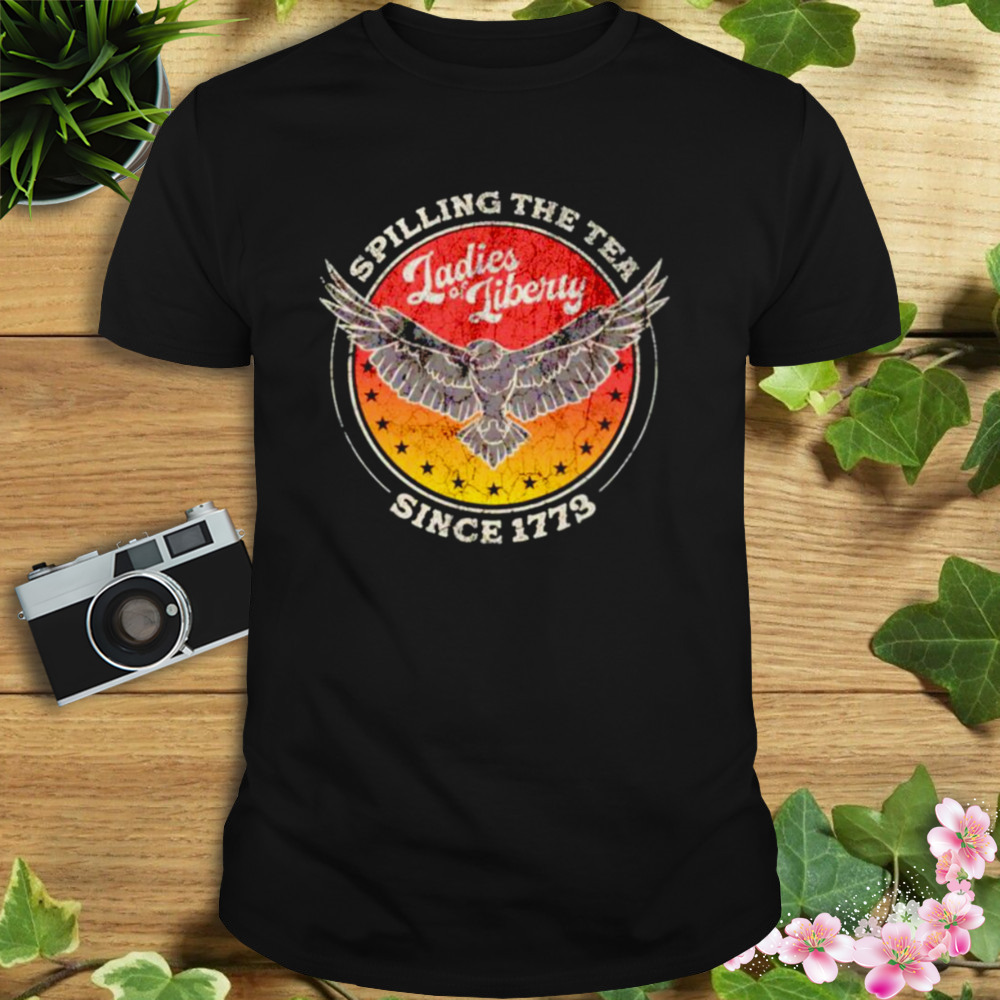 Spilling the tea since 1773 ladies liberty shirt 1 Unisex tshirt