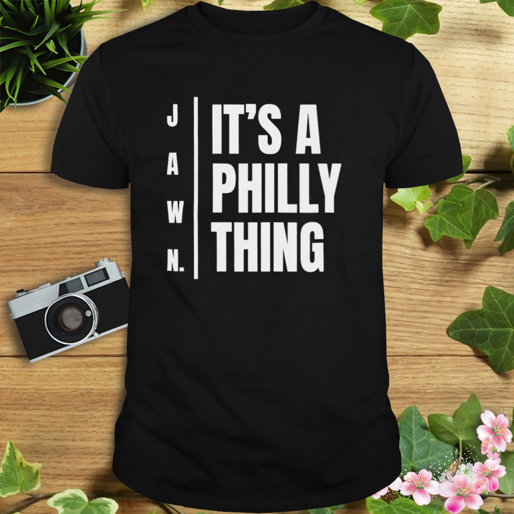 Jawn it’s a Philly thing shirt