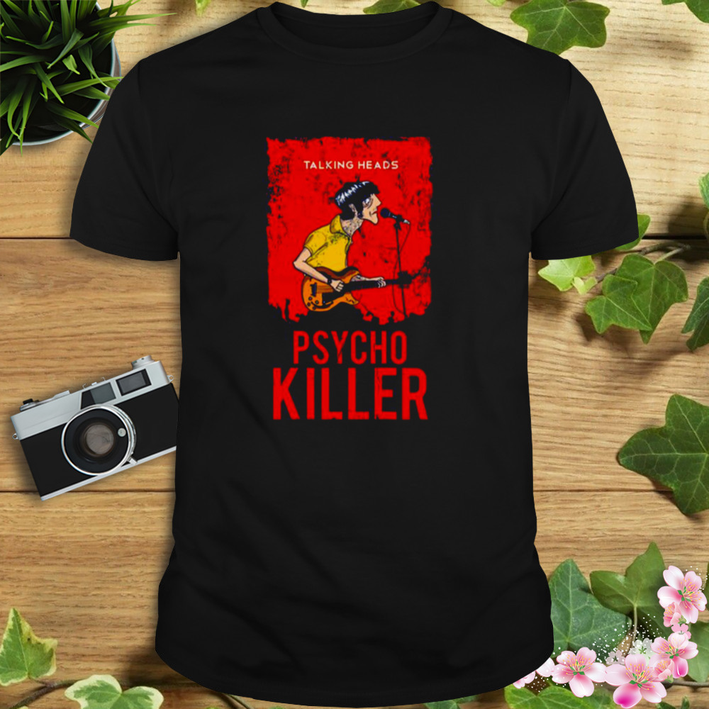 Talking Heads Psycho Killer shirt