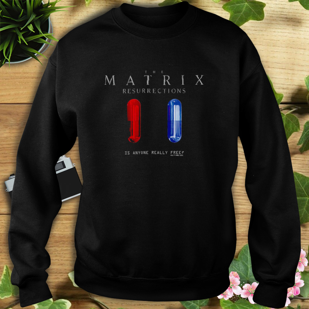 The Matrix Is Anyone Really Free T-Shirt 5 Sweat tshirt