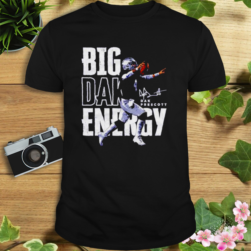 big Dak energy Dak Prescott Dallas Cowboys shirt