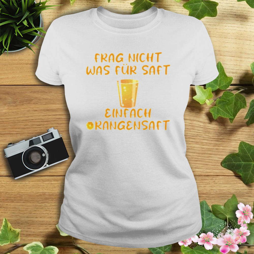 Frag nicht was für saft einfach orangensaft shirt 2 Women's shirt