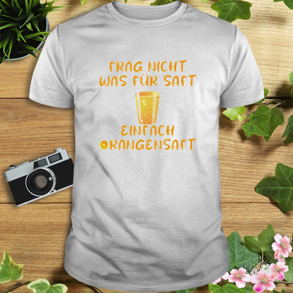 Frag nicht was für saft einfach orangensaft shirt 1 Unisex shirt