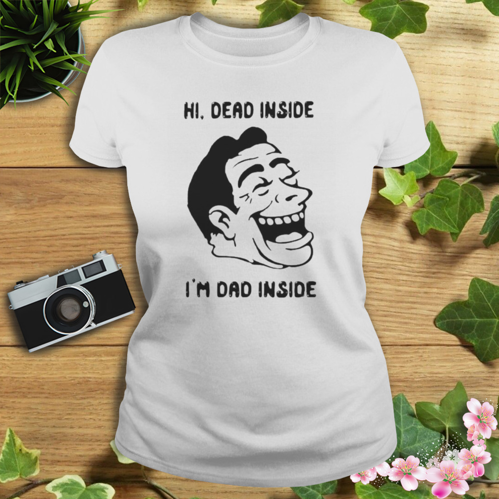Hi dead inside I’m dad inside shirt 2 Women's shirt