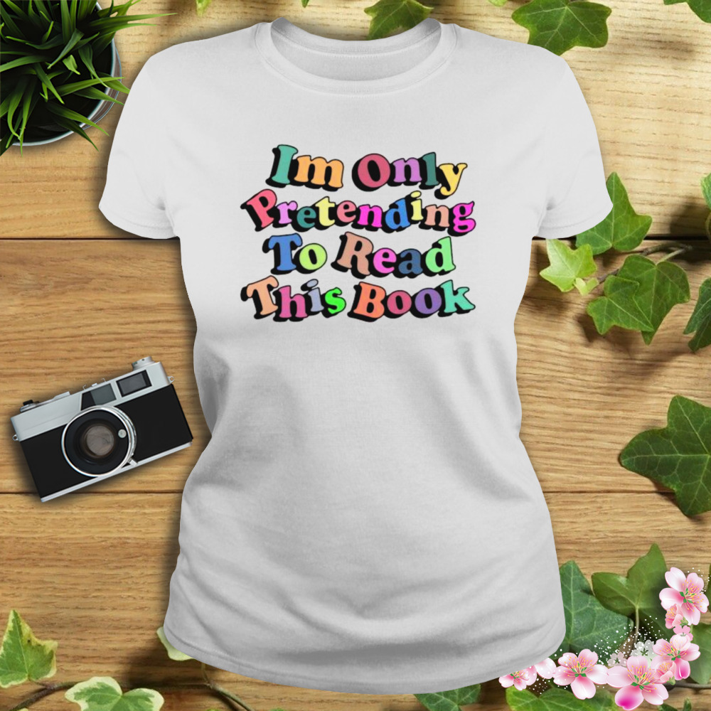 I’m Only Pretending To Read This Book shirt 2 Women's shirt