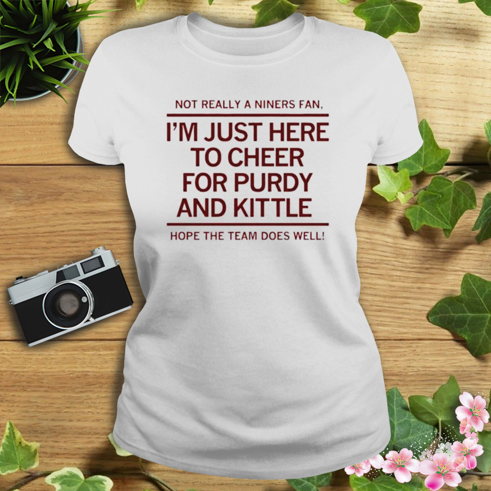 I’m just here to Cheer for purdy and kittle shirt 2 Women's shirt