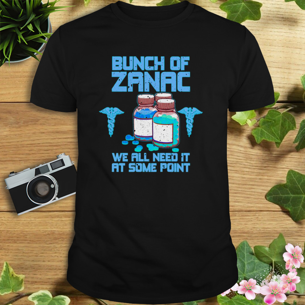 Bunch Of Zanac We Will Need At Some Point shirt