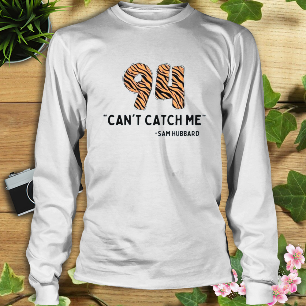 Can’t Catch Me Sam Hubbard Cincinnati Bengals Shirt 3 Longsleeve shirt