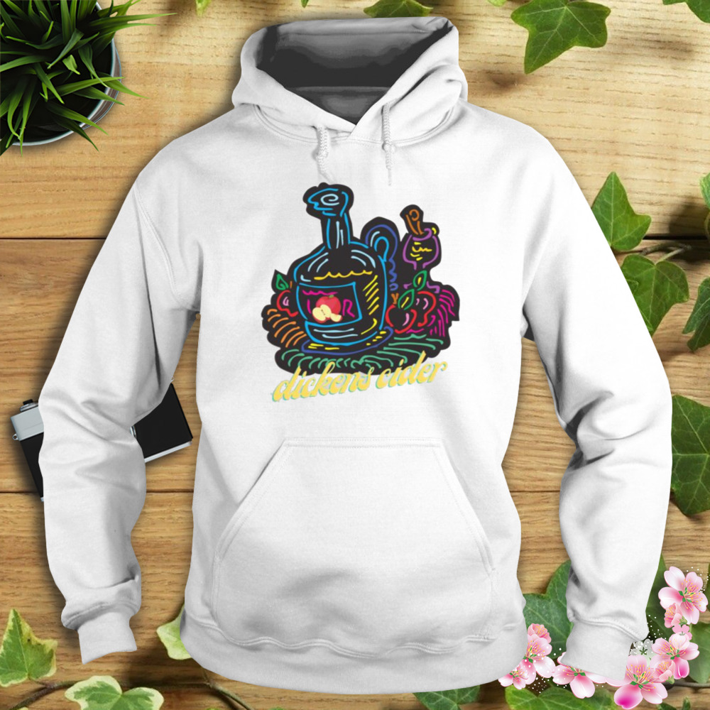 Dickens Cider World Famous For All Your Loved Ones shirt 4 Hoodie shirt
