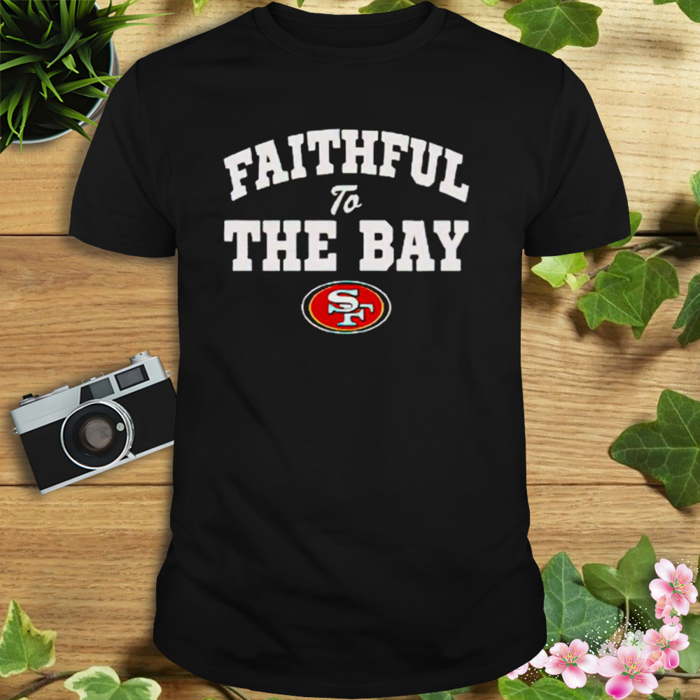 Faithful to The Bay San Francisco 49ers official shirt