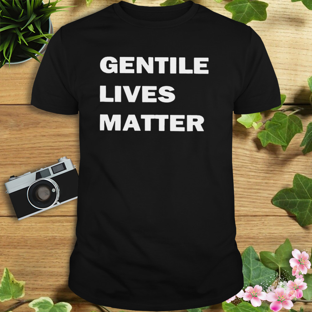 Gentile Lives Matter shirt