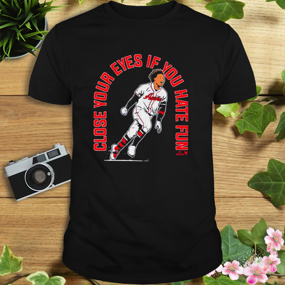 Ronald Acuña Close Your Eyes If You Hate Fun Shirt