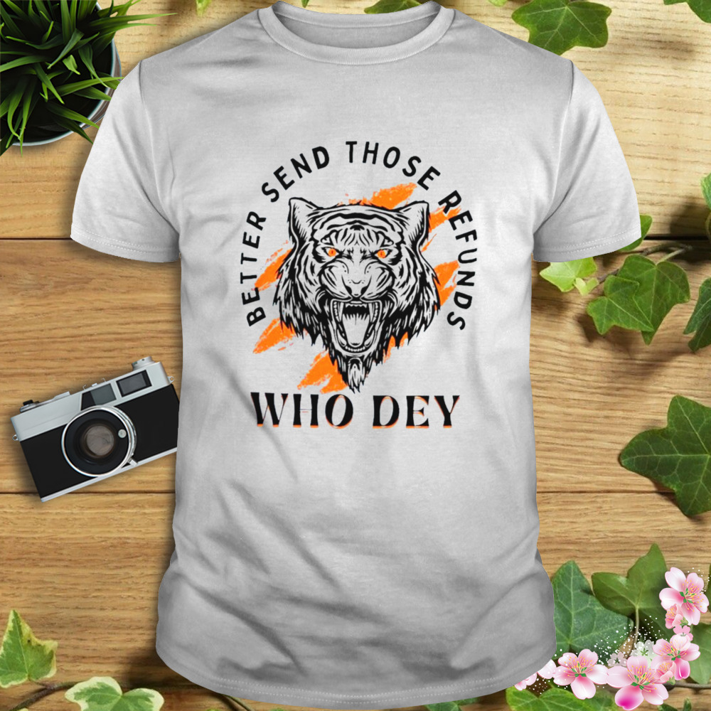 Who Dey Better Send Those Refunds 2023 Shirt