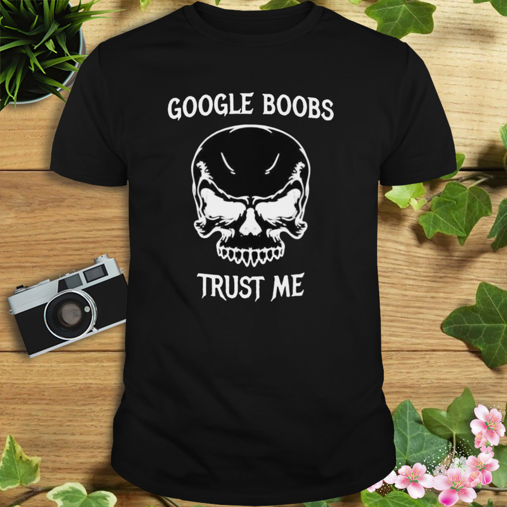 google boobs trust me skull shirt