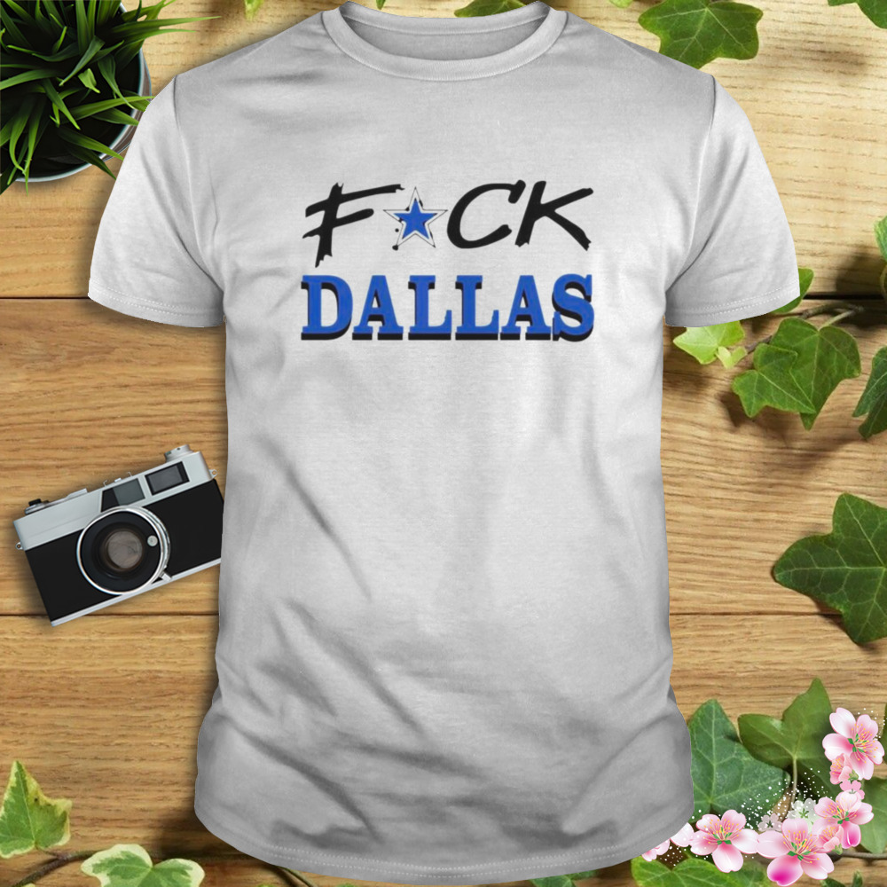 Awesome fuck Dallas shirt