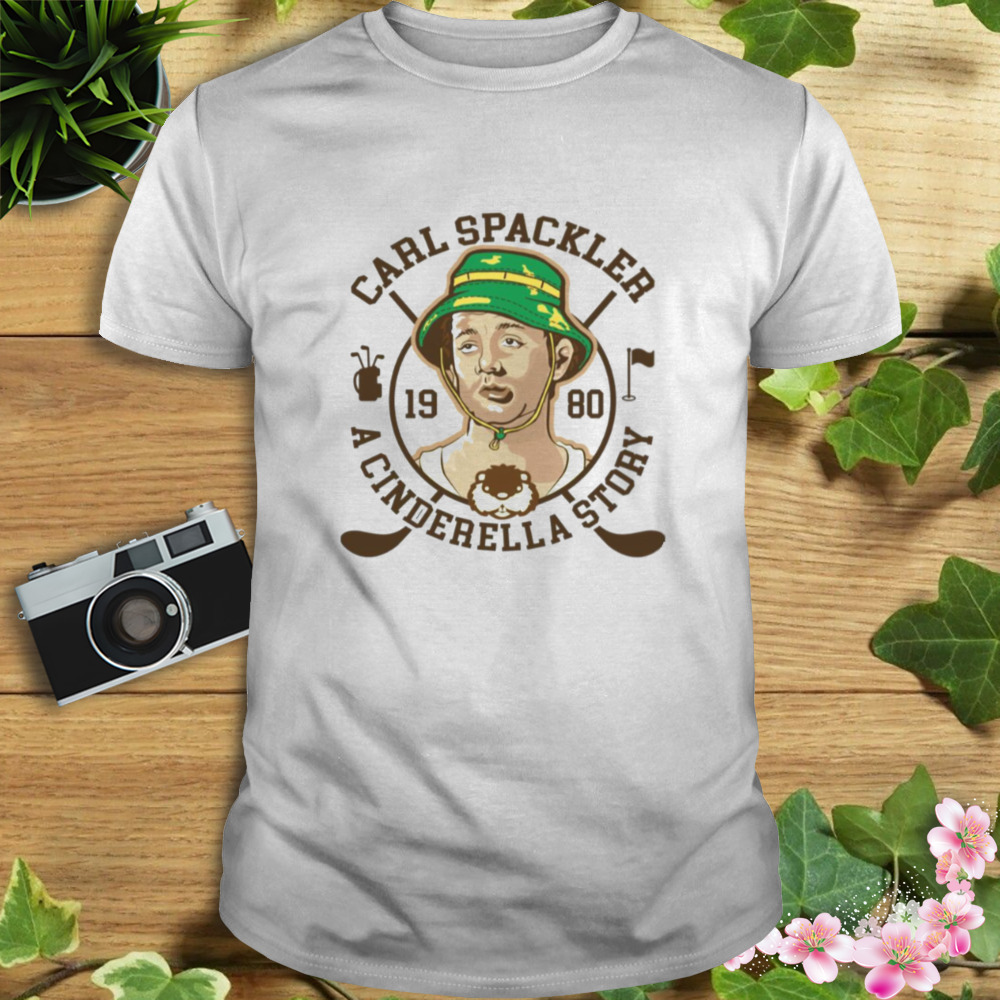 Carl Spackler A Cinderella Story Caddyshack shirt