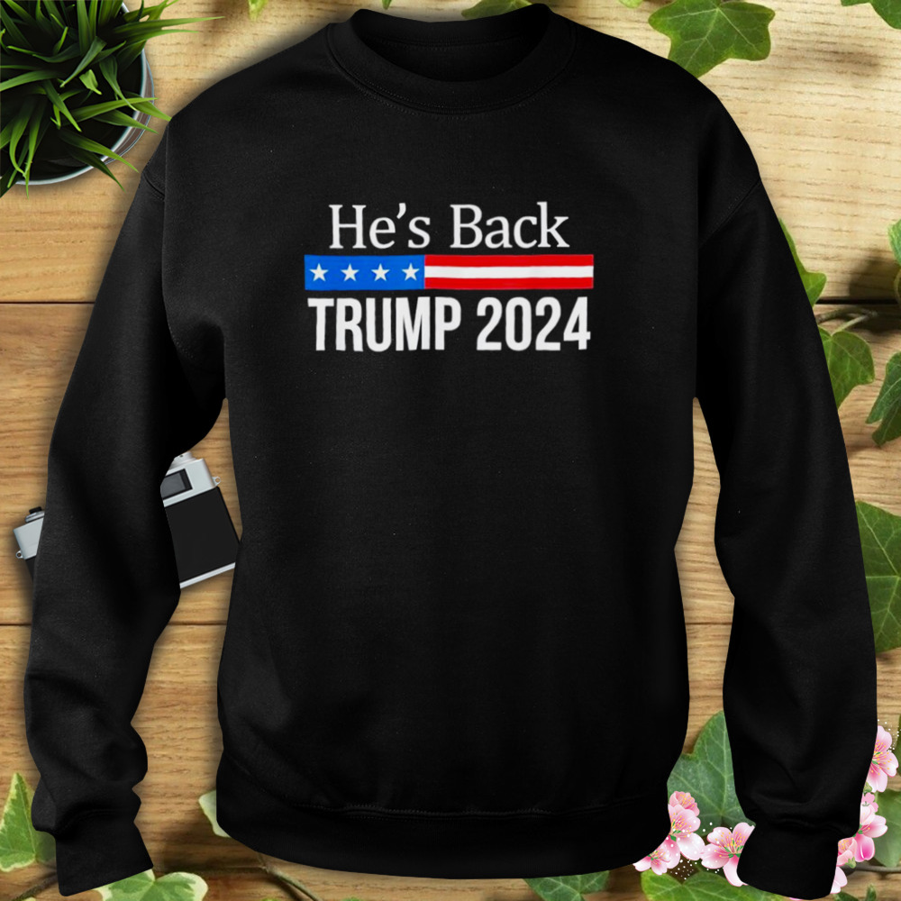 He’s Back Trump 2024 shirt 5 Sweat tshirt