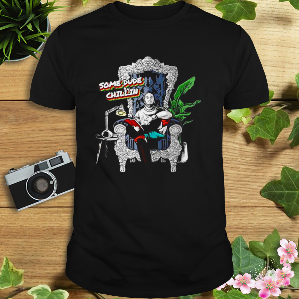 some dude chillin shirt