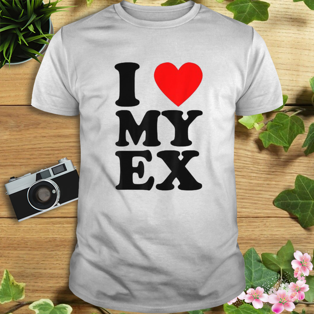 I Love My Ex Funny Heartbreak T-Shirt