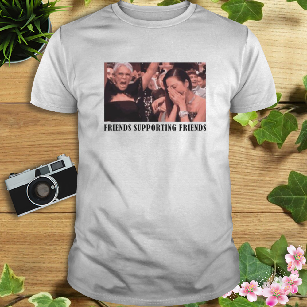 Jamie Lee Curtis Michelle Yeoh Friends Supporting Friends Shirt