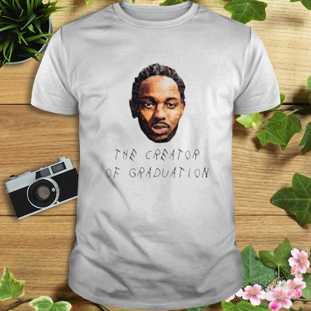 Kendrick Lamar The creator of graduation shirt