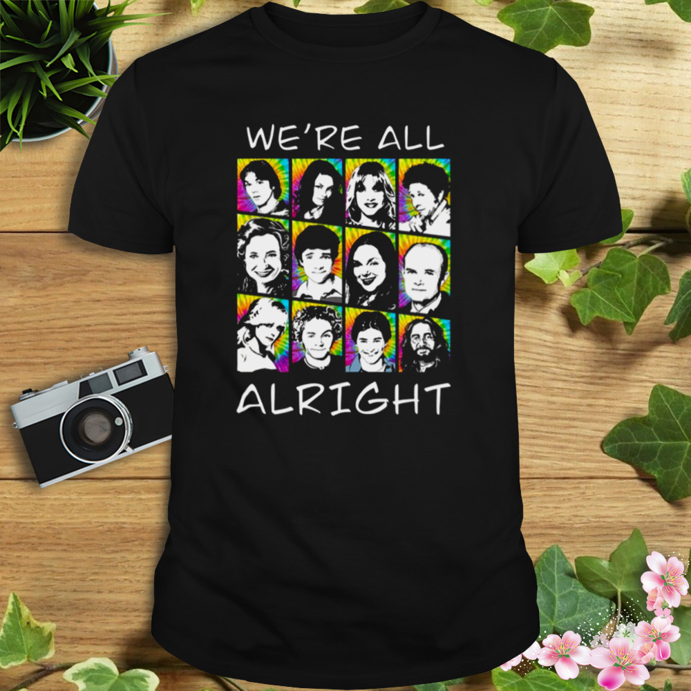 We’re All Alright That ‘70s Show shirt