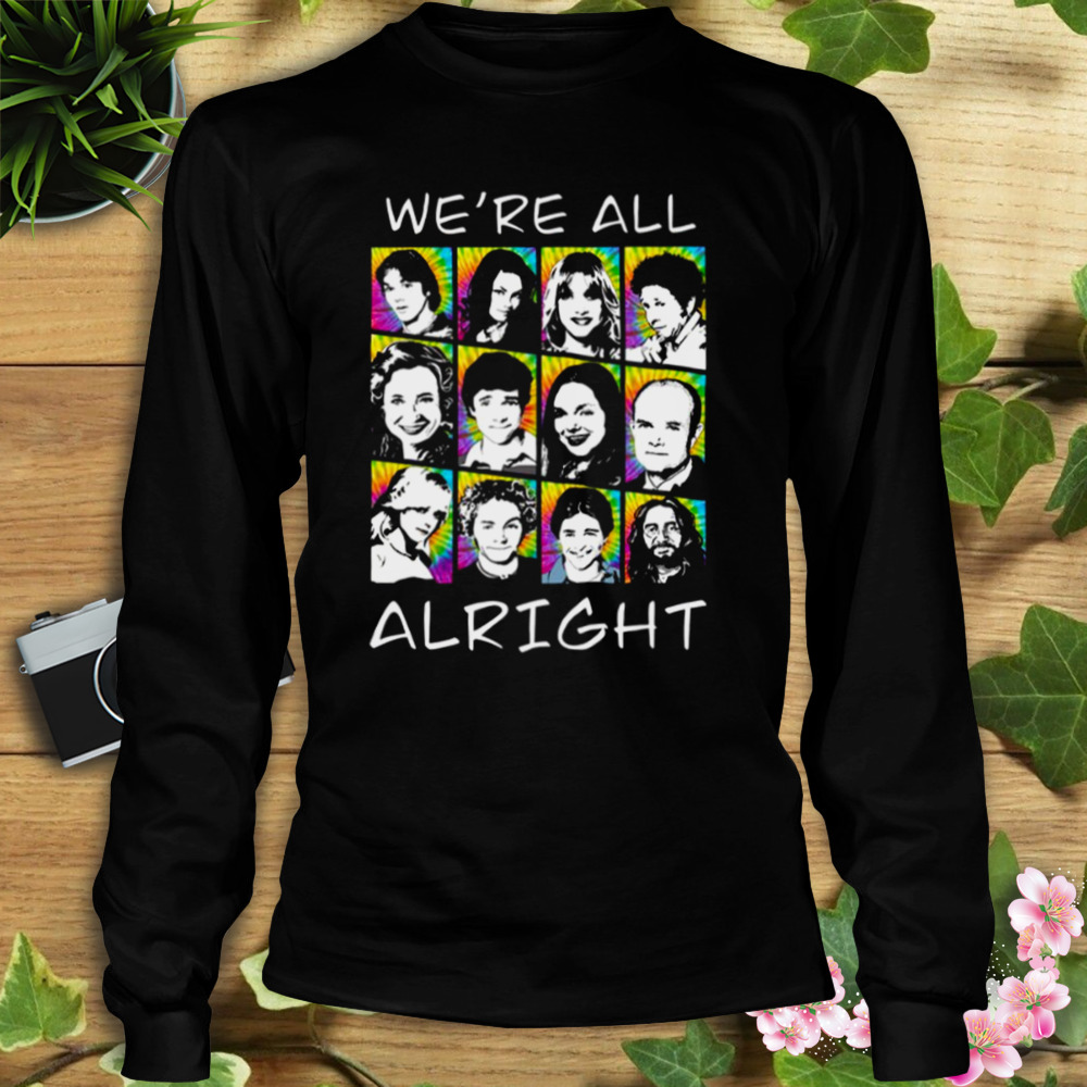 We’re All Alright That ‘70s Show shirt 3 Longsleeve tshirt