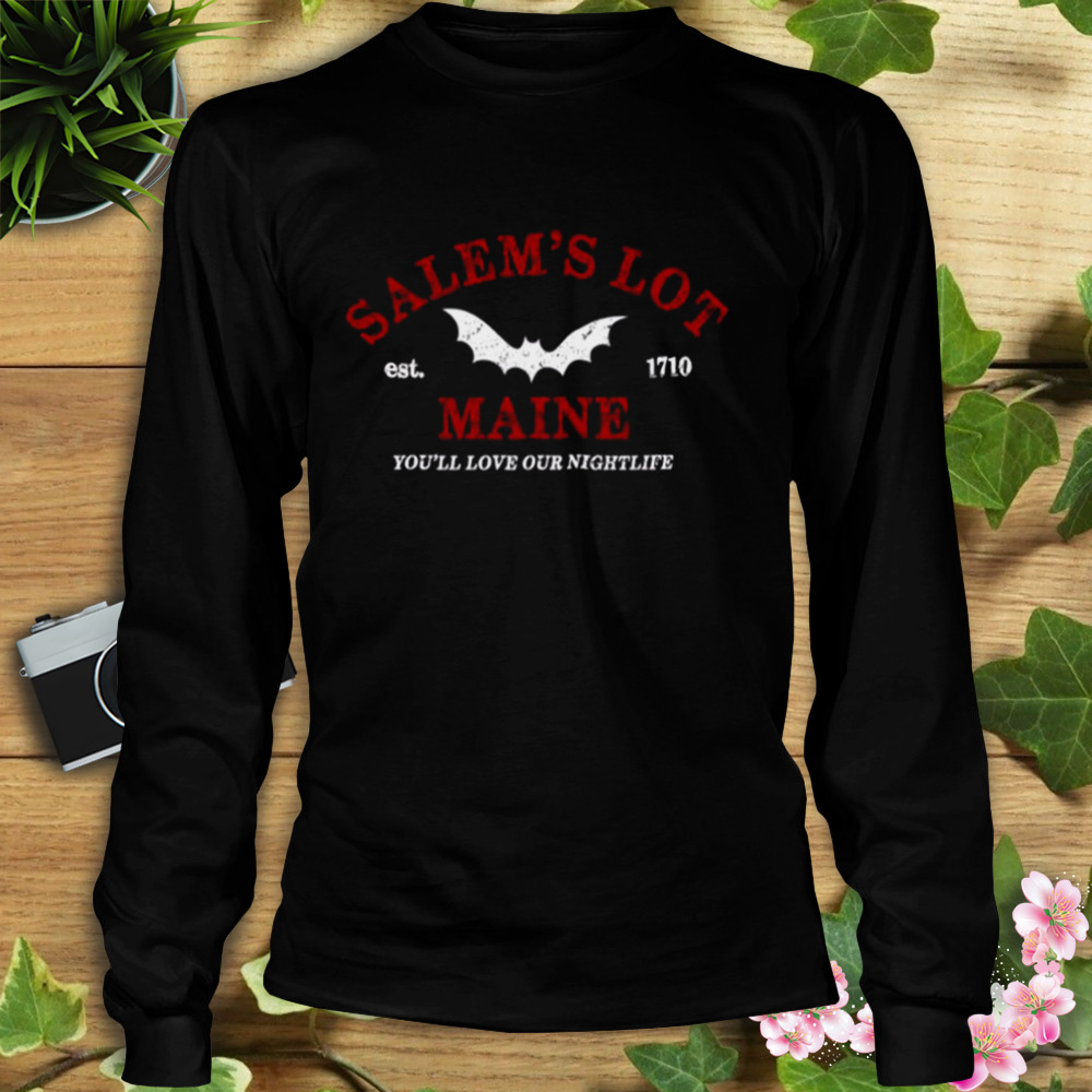 You Will Love Our Nightlife Salem’s Lot Maine shirt 3 Longsleeve tshirt