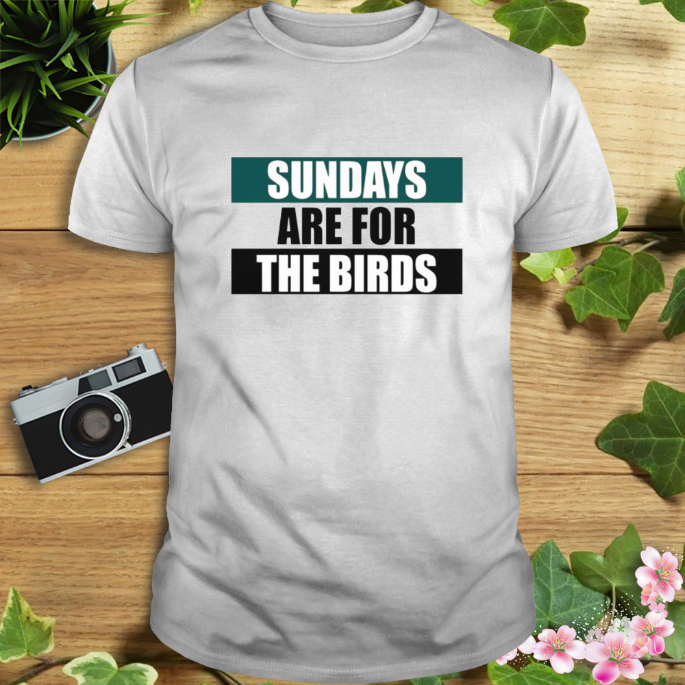 sundays are for the Birds Philadelphia Eagles shirt