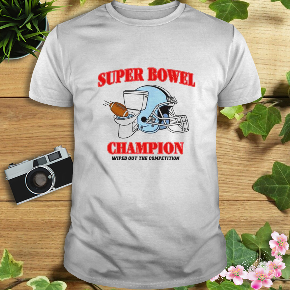 super bowel champion wiped out the competition shirt