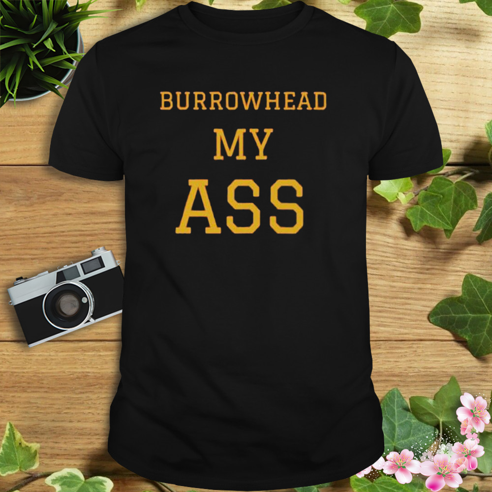 Burrowhead My Ass Trendy 2023 shirt