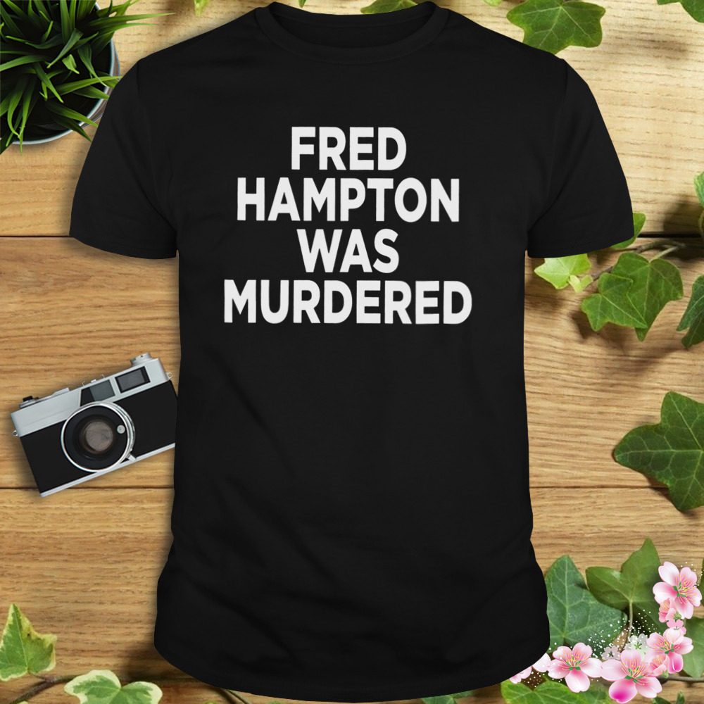 Fred Hampton Was Murdered Mens T-shirt