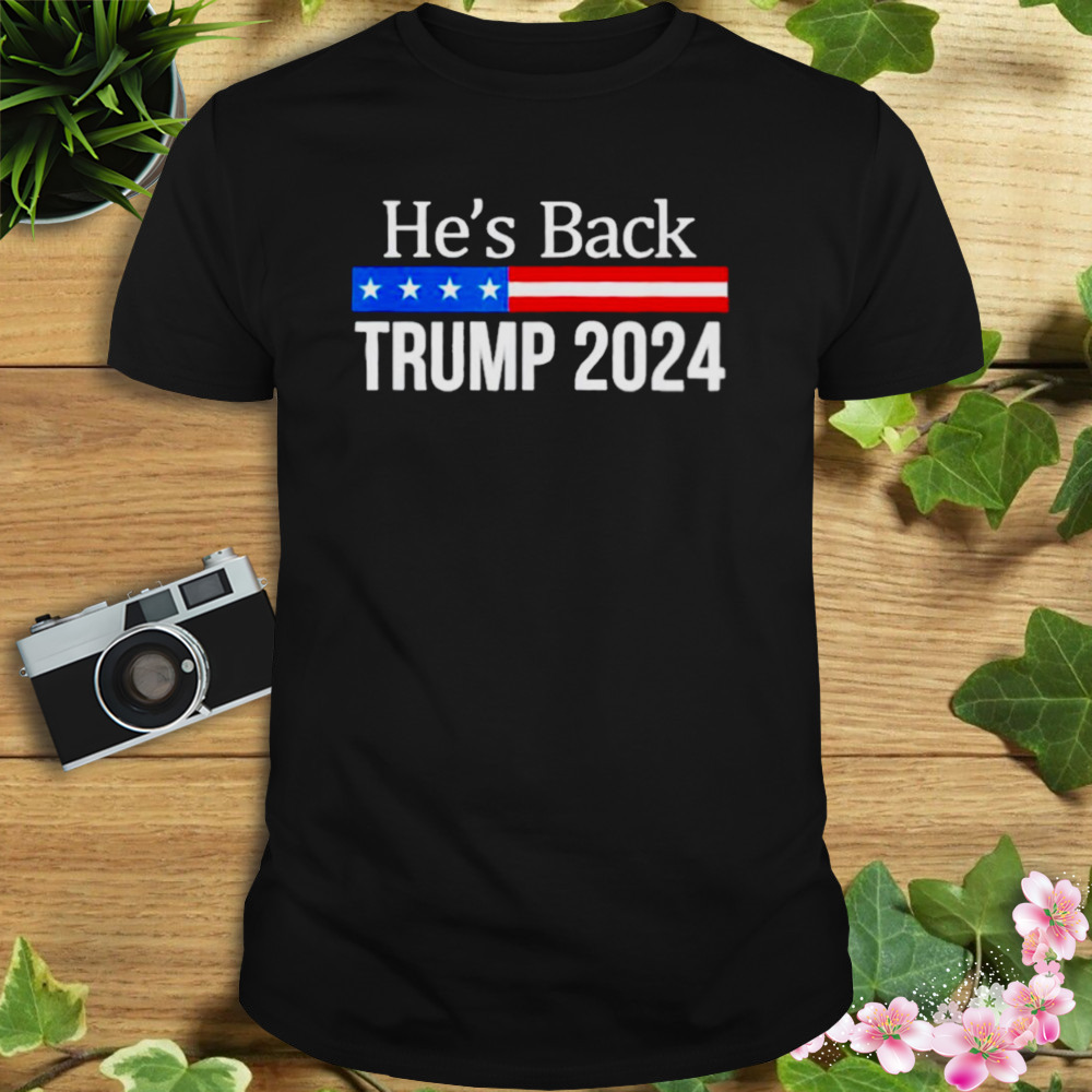 He’s back Trump 2024 T-shirt