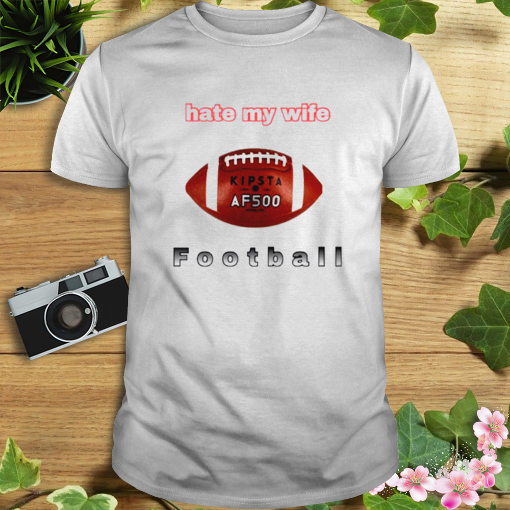 I hate my wife Football shirt