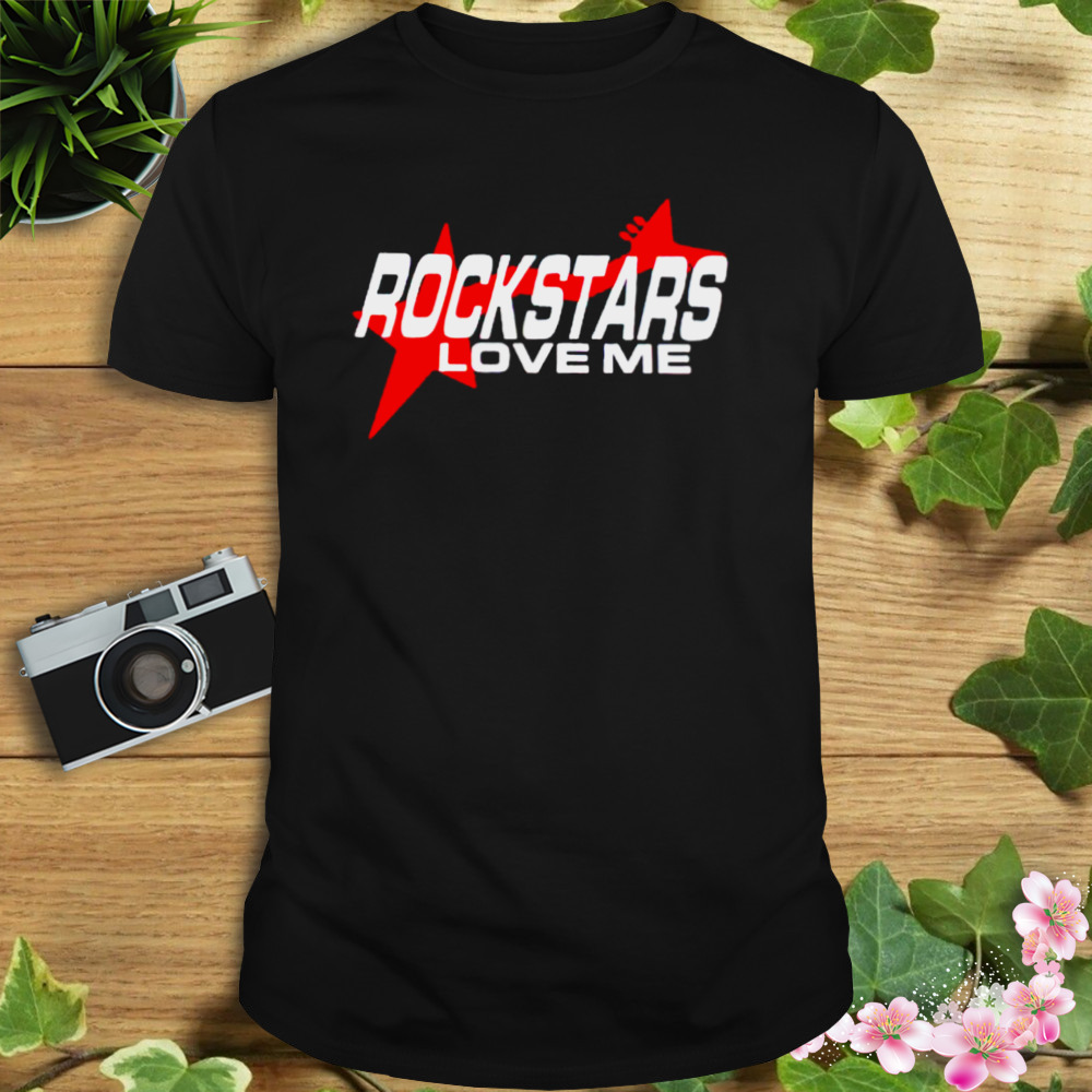 Rockstars love me shirt