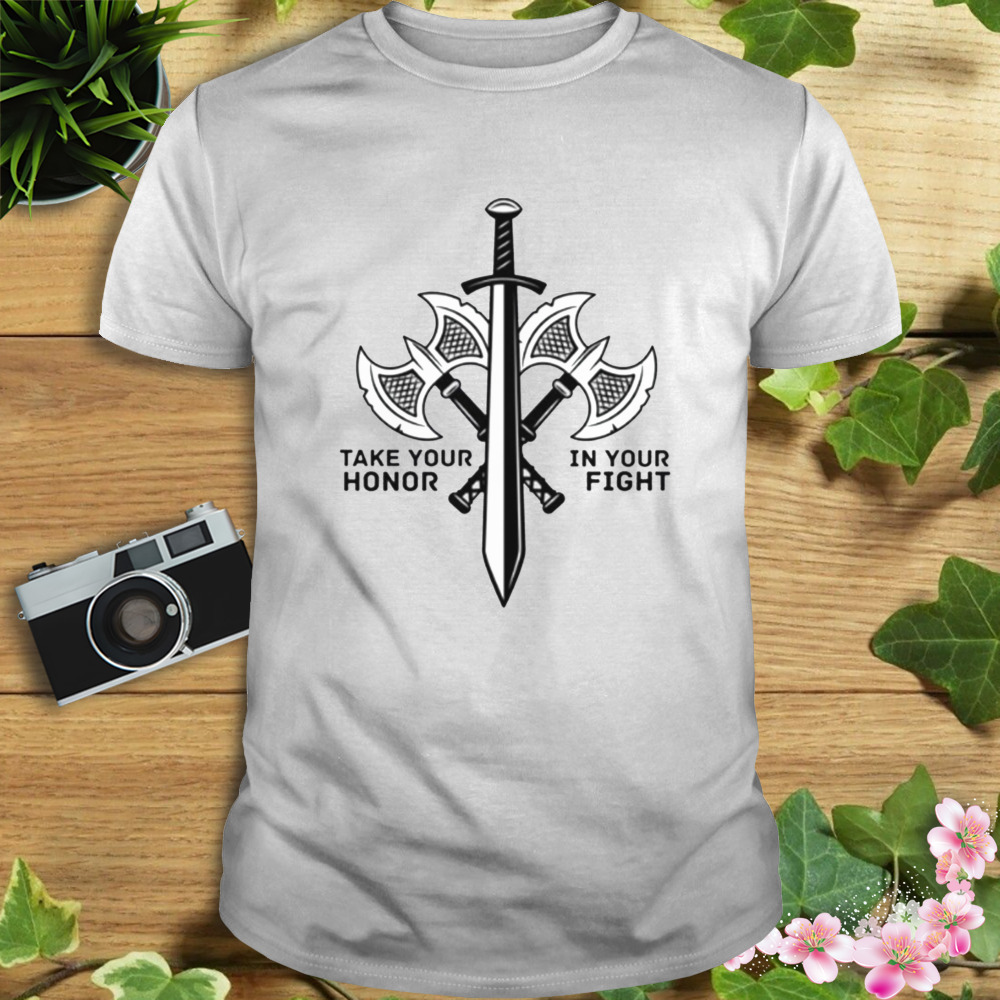 Take Your Honor In Your Fight Viking Valhalla shirt