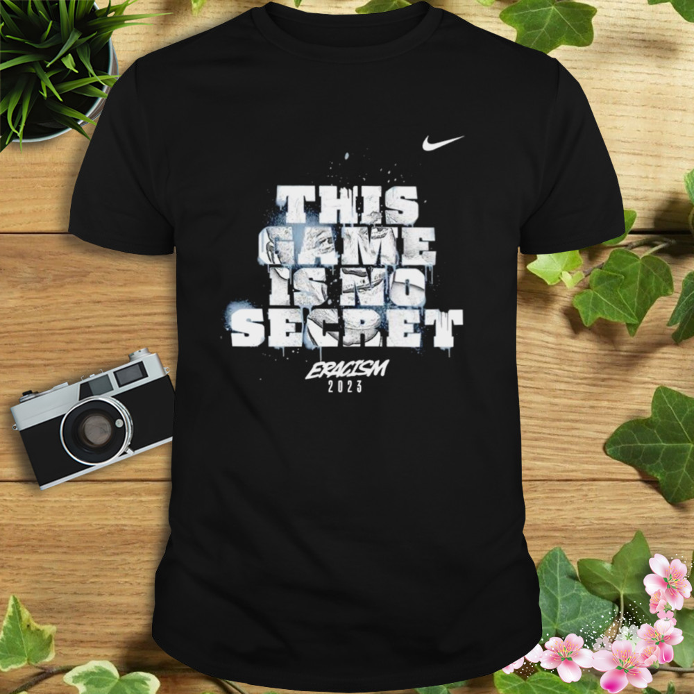 This game is no secret Eracism 2023 Nike shirt