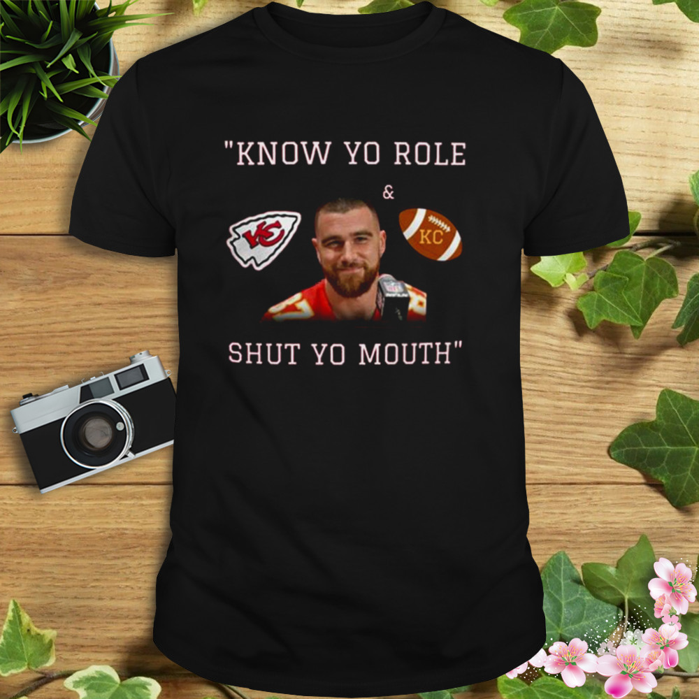 Travis Kelce Know Your Role And Shut Your Mouth T-Shirt